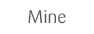 Mine